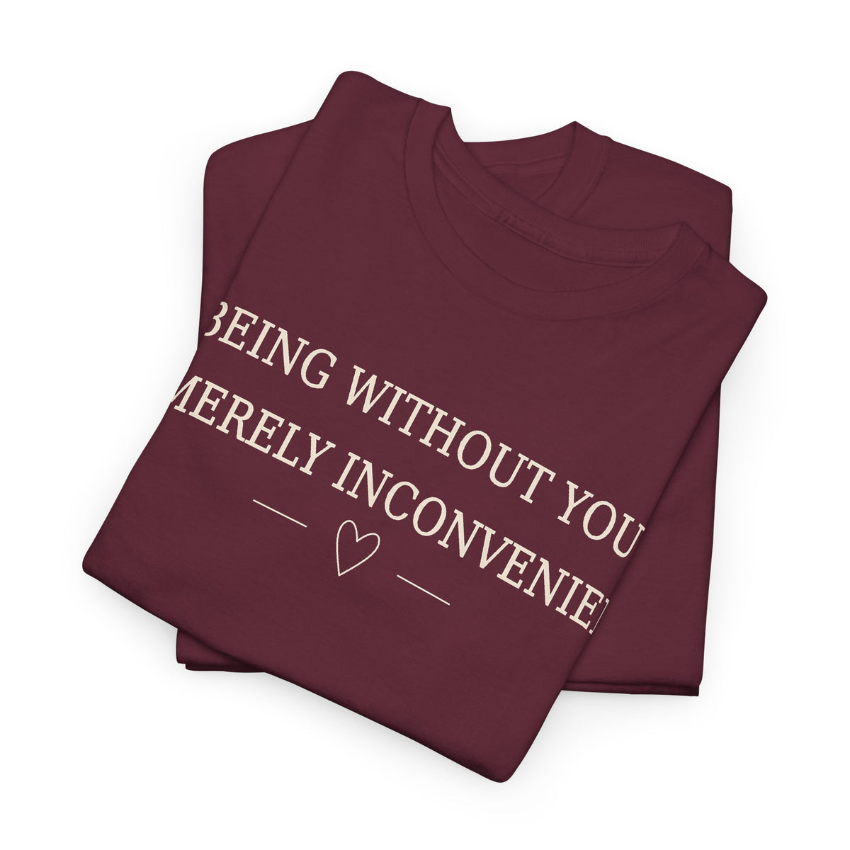 245 Merely Inconvenient — ART REVIEW REQUIRED — Gildan 5000 T-Shirt