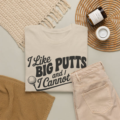 I Like Big Putts and I Cannot Lie T-Shirt | Unisex Graphic Tee