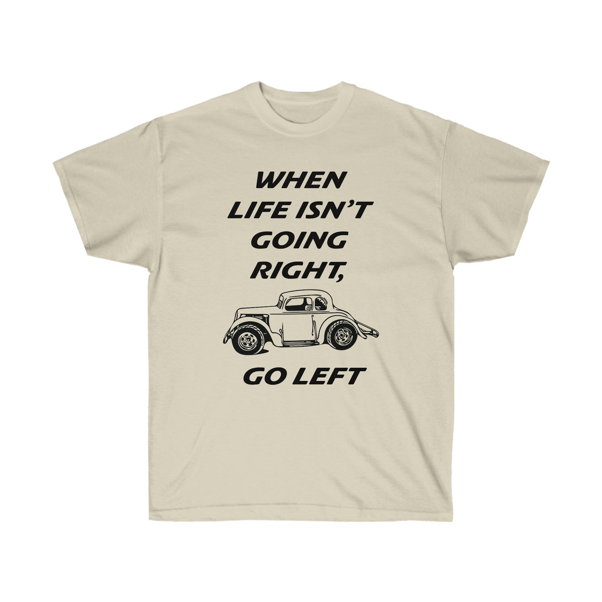 When Life Isn’t Going Right Go Left T-Shirt | Legend Car Tee