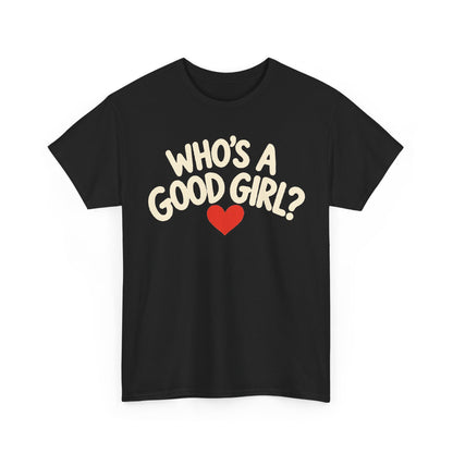189-R1 Who’s a Good Girl? — Gildan 5000 T-Shirt