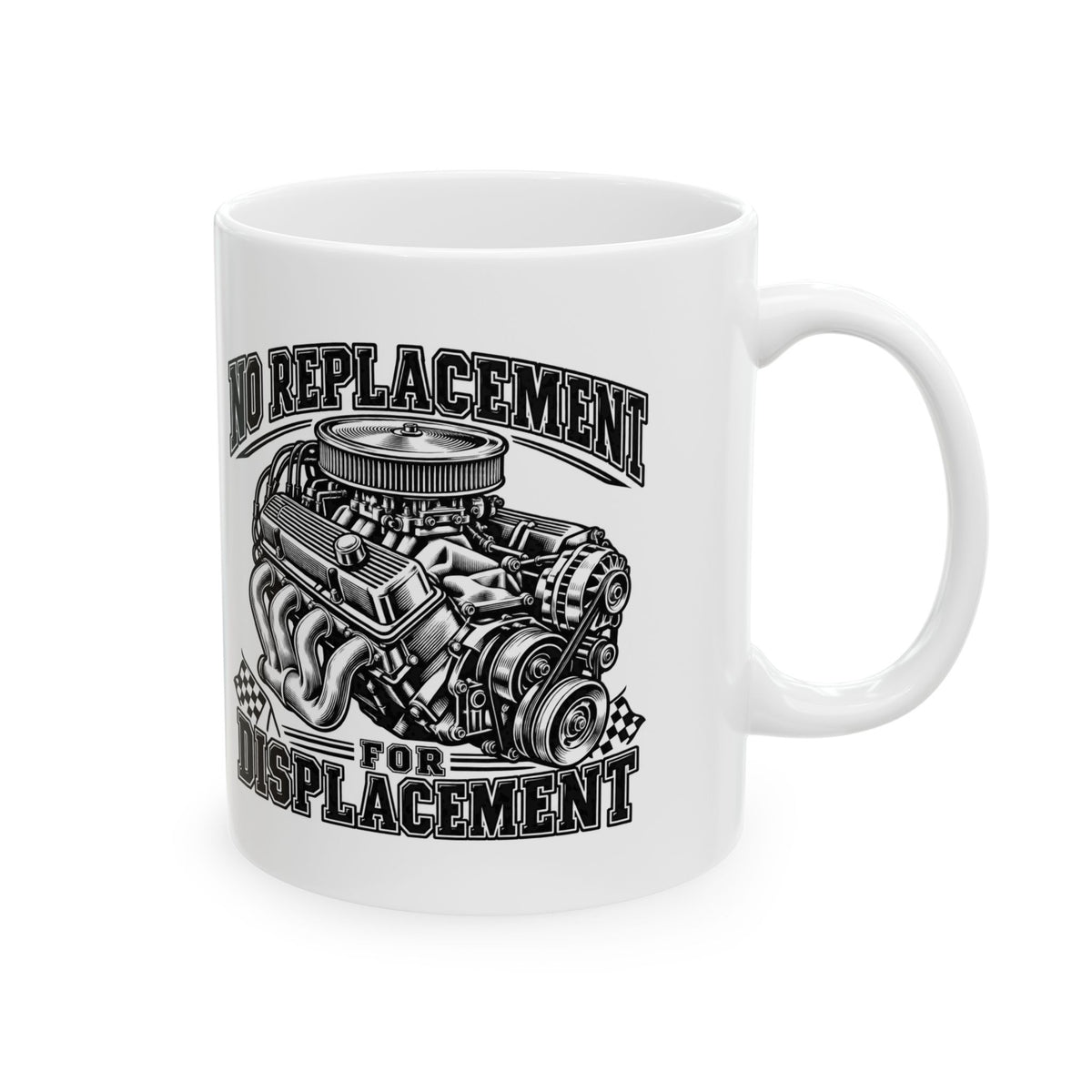 No Replacement for Displacement, One Color – Ceramic Mug, 11 oz | 006a-v2