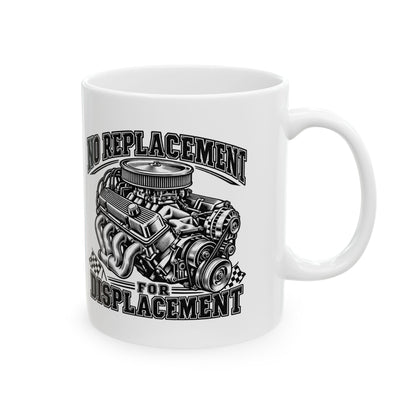No Replacement for Displacement, One Color – Ceramic Mug, 11 oz | 006a-v2