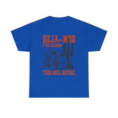 Deja-Moo T-Shirt | I’ve Heard This Bull Before Western Tee