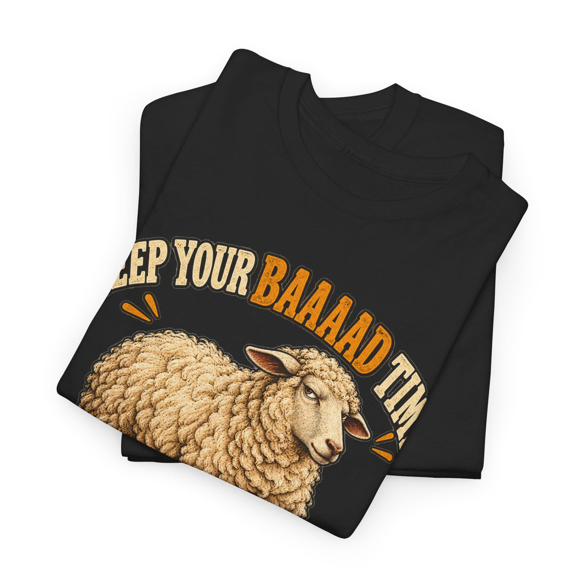 Keep Your Baaaad Time – Gildan 5000 T-Shirt | 097-R1