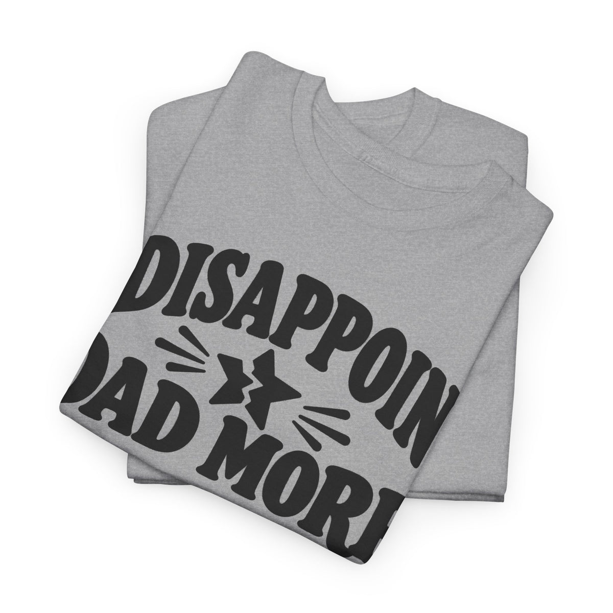 Disappoint Dad More – Gildan 5000 T-Shirt | 255a-v2