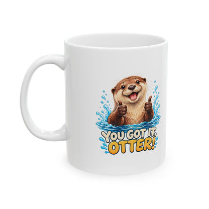 You Got It Otter – Ceramic Mug, 11 oz | 039