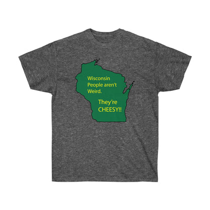 Wisconsin People Are Cheesy T-Shirt | Wisconsin Humor Graphic Tee