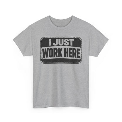 I Just Work Here – Gildan 5000 T-Shirt | 159a