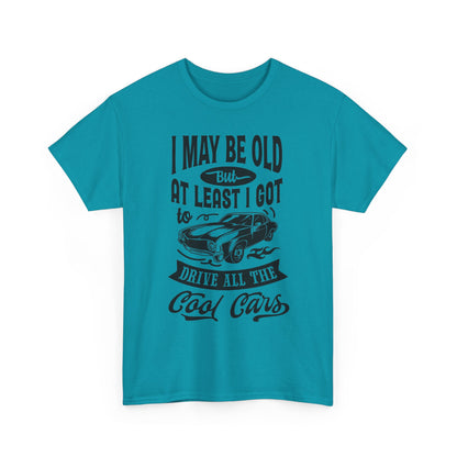 I Got to Drive All the Cool Cars T-Shirt | Classic Car Humor