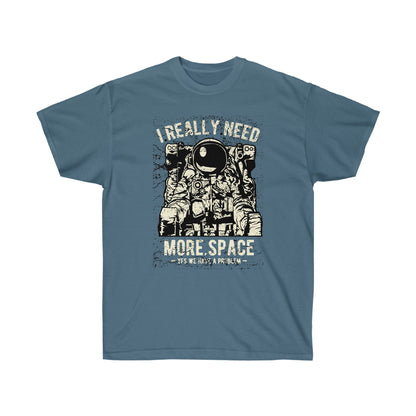 I Really Need More Space T-Shirt | Funny Astronaut Tee