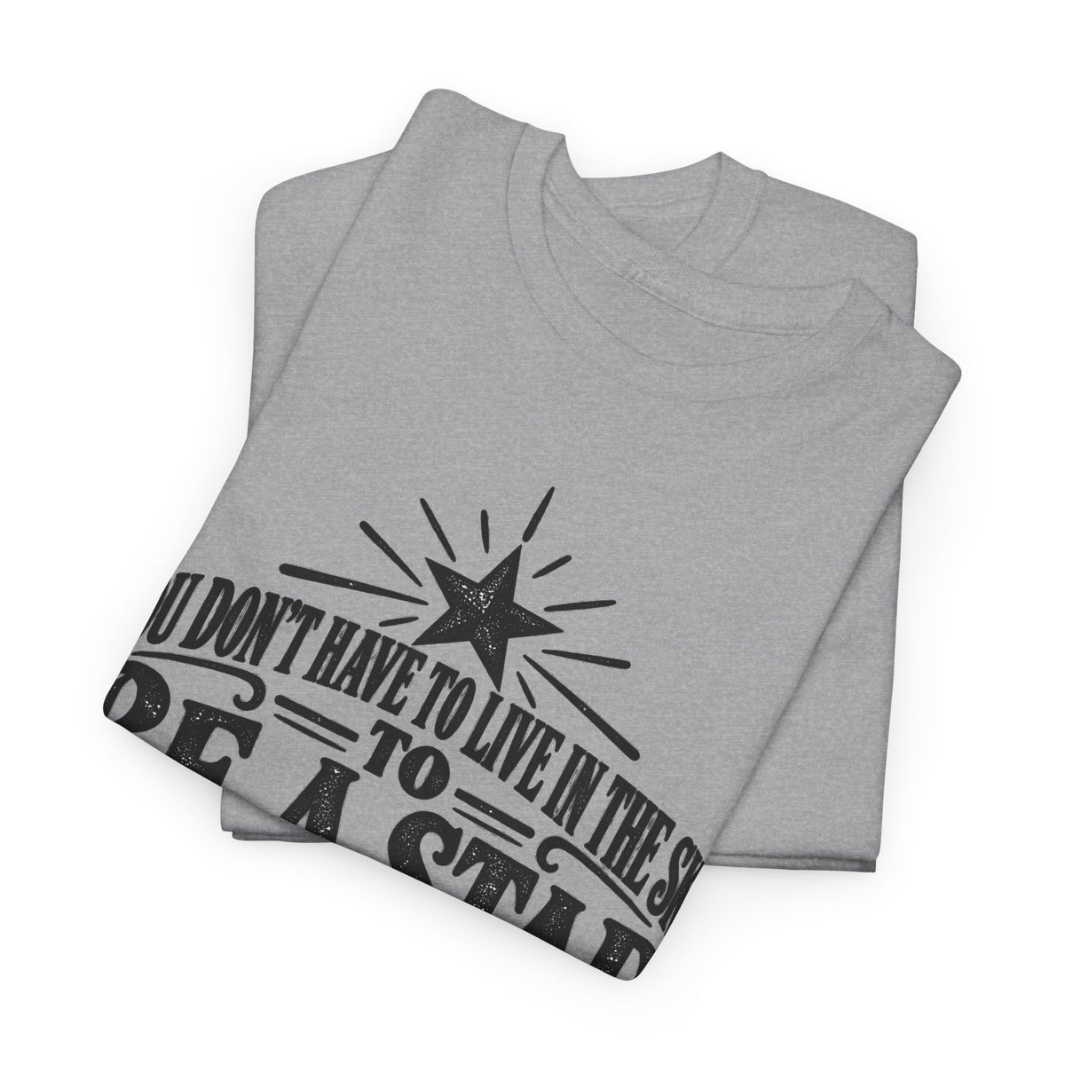 You Don't Have to Live in the Sky to Be a Star – Gildan 5000 T-Shirt | 104-R1-v2