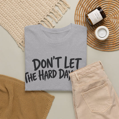 Don't Let the Hard Days Win – Gildan 5000 T-Shirt | 180a