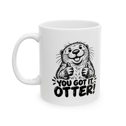 You Got It Otter – One-Color Ceramic Mug, 11 oz | 039a