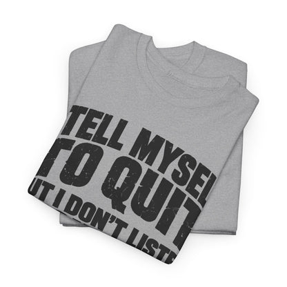 Don't Listen to Quitters – Gildan 5000 T-Shirt | 236a