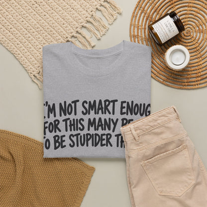 Not Smart Enough – Gildan 5000 T-Shirt | 177a