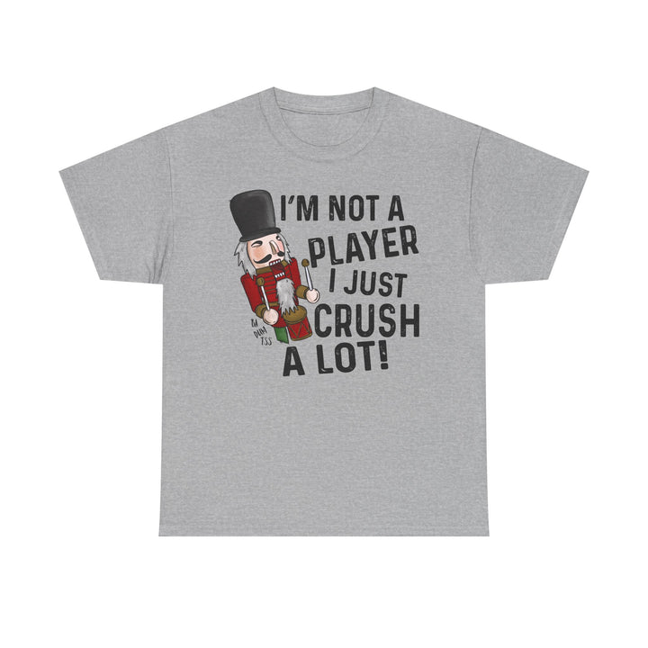 I Just Crush a Lot T-Shirt | Funny Nutcracker Christmas Tee