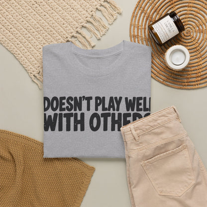 Doesn't Play Well With Others – Gildan 5000 T-Shirt | 161a