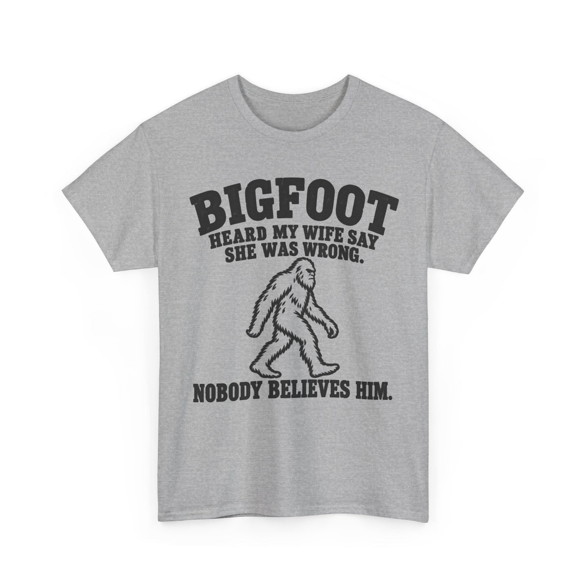 Bigfoot Heard My Wife Was Wrong – Gildan 5000 T-Shirt | 191a-v2b