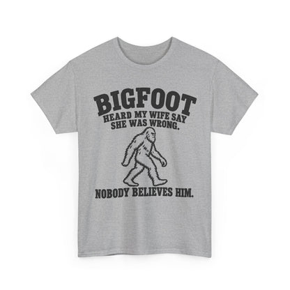 Bigfoot Heard My Wife Was Wrong – Gildan 5000 T-Shirt | 191a-v2b