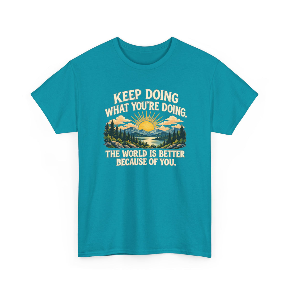 Better Because of You – Gildan 5000 T-Shirt | 028