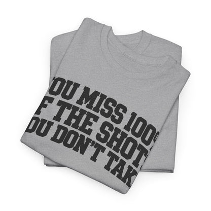 You Miss 100% of the Shots You Don't Take – One-Color Gildan 5000 T-Shirt | 055-R1