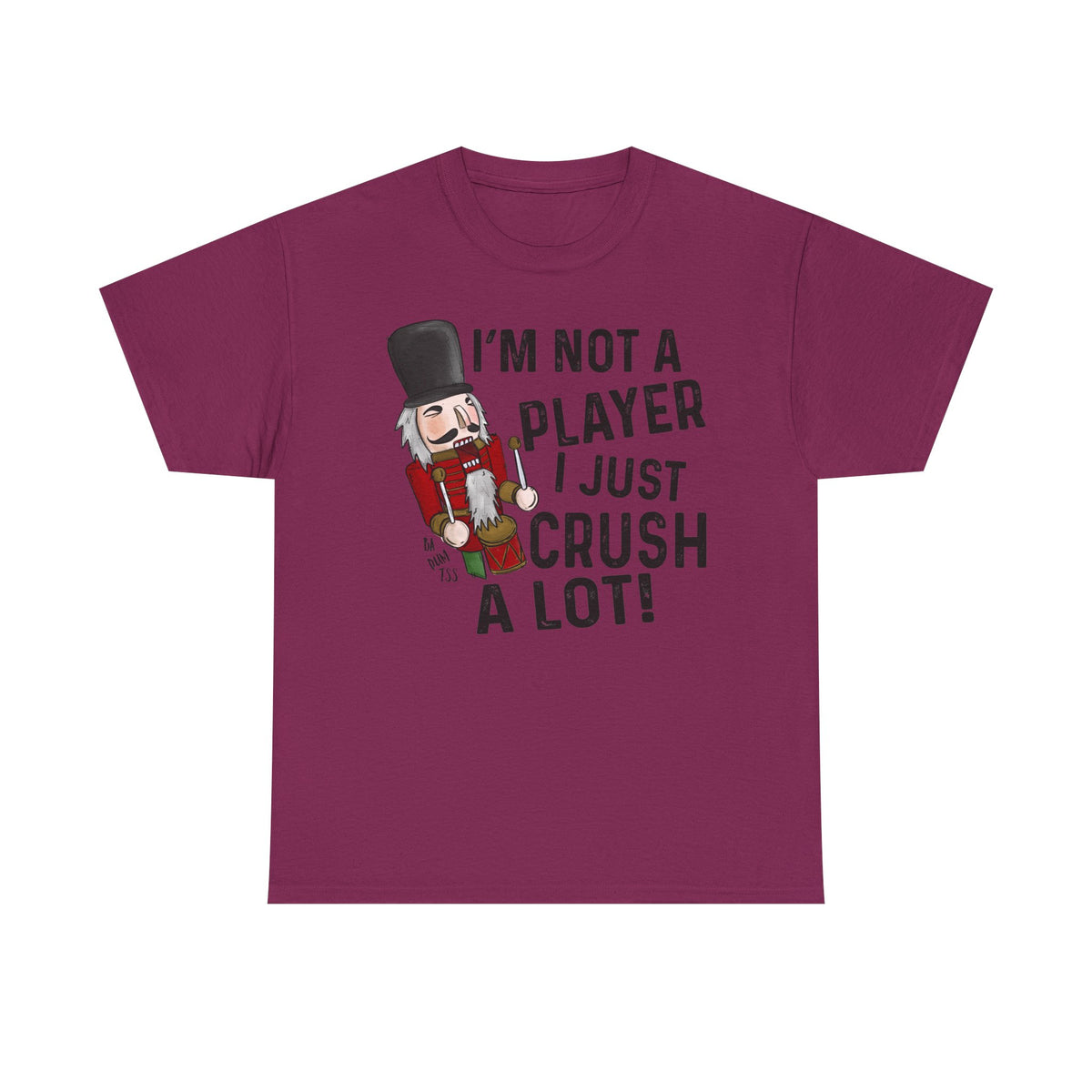 I Just Crush a Lot T-Shirt | Funny Nutcracker Christmas Tee
