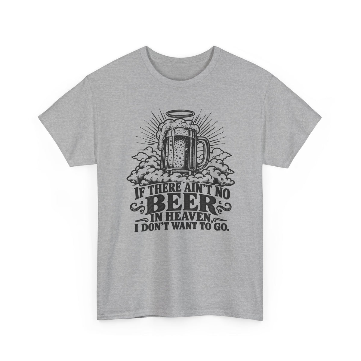 If There Ain't No Beer in Heaven – Gildan 5000 T-Shirt | 119a