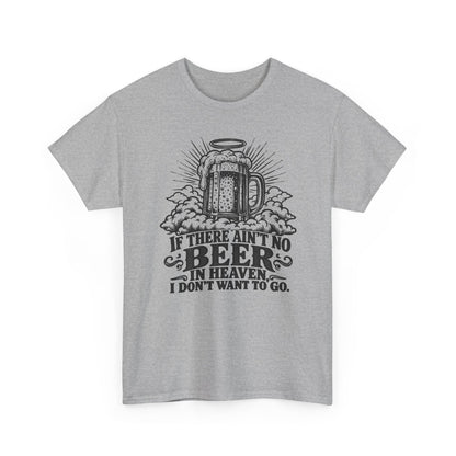 If There Ain't No Beer in Heaven – Gildan 5000 T-Shirt | 119a