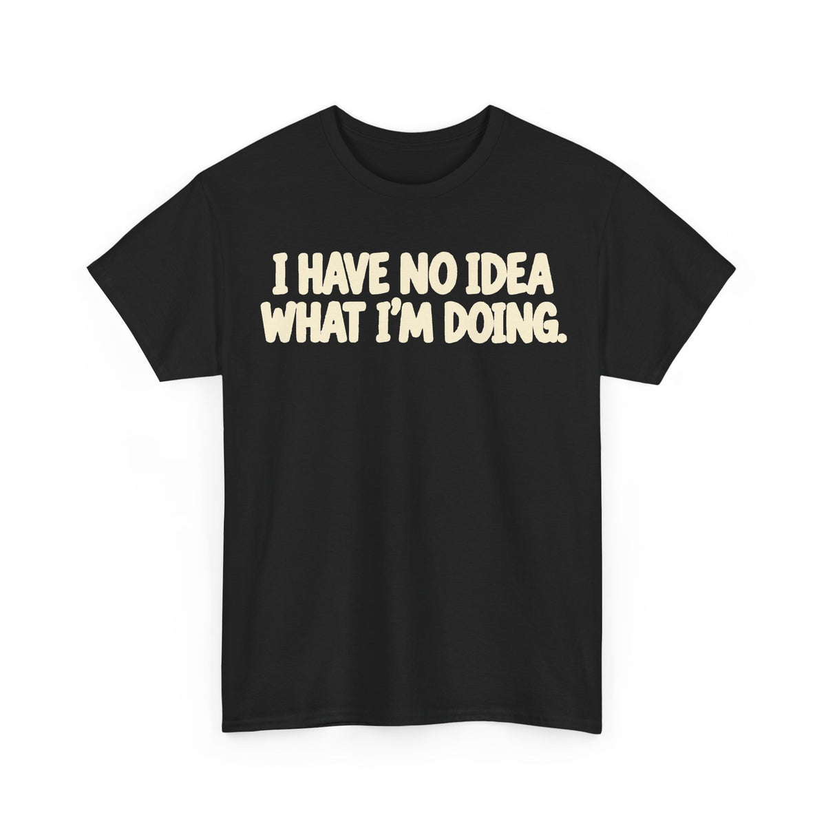 194-R1 I Have No Idea What I’m Doing — Gildan 5000 T-Shirt