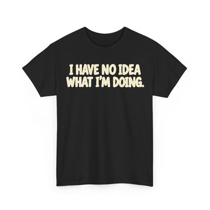 194-R1 I Have No Idea What I’m Doing — Gildan 5000 T-Shirt