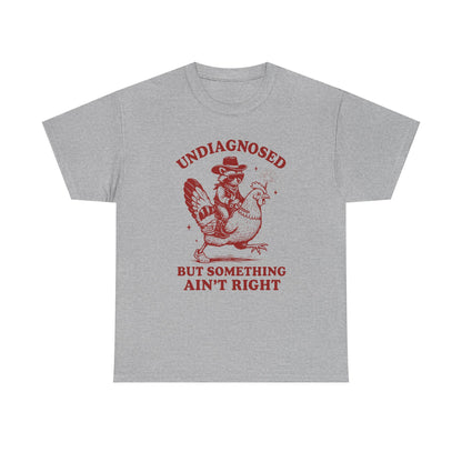 Undiagnosed but Something Ain’t Right T-Shirt | Funny Graphic Tee