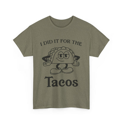 I Did It for the Taco T-Shirt