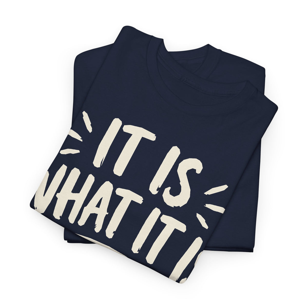 144 It Is What It Is — ART REVIEW REQUIRED — Gildan 5000 T-Shirt