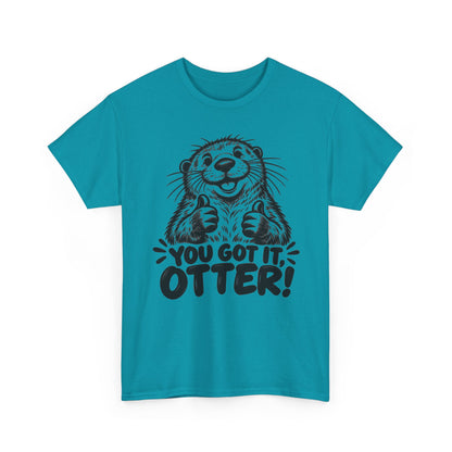 You Got It Otter – One-Color Gildan 5000 T-Shirt | 039a