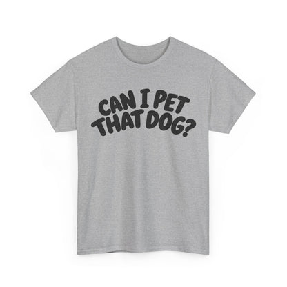 Can I Pet That Dog? – Gildan 5000 T-Shirt | 187a-v2