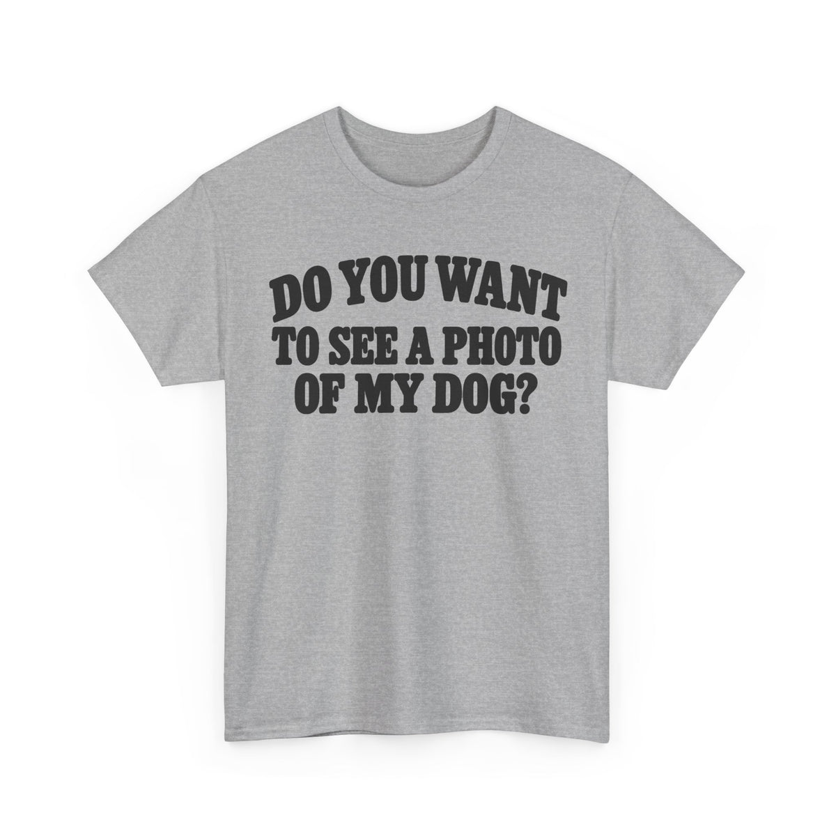 132-R1-v2a Do You Want to See a Photo of My Dog? — Vintage Font — Gildan 5000 T-Shirt