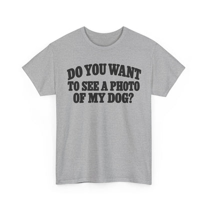 132-R1-v2a Do You Want to See a Photo of My Dog? — Vintage Font — Gildan 5000 T-Shirt