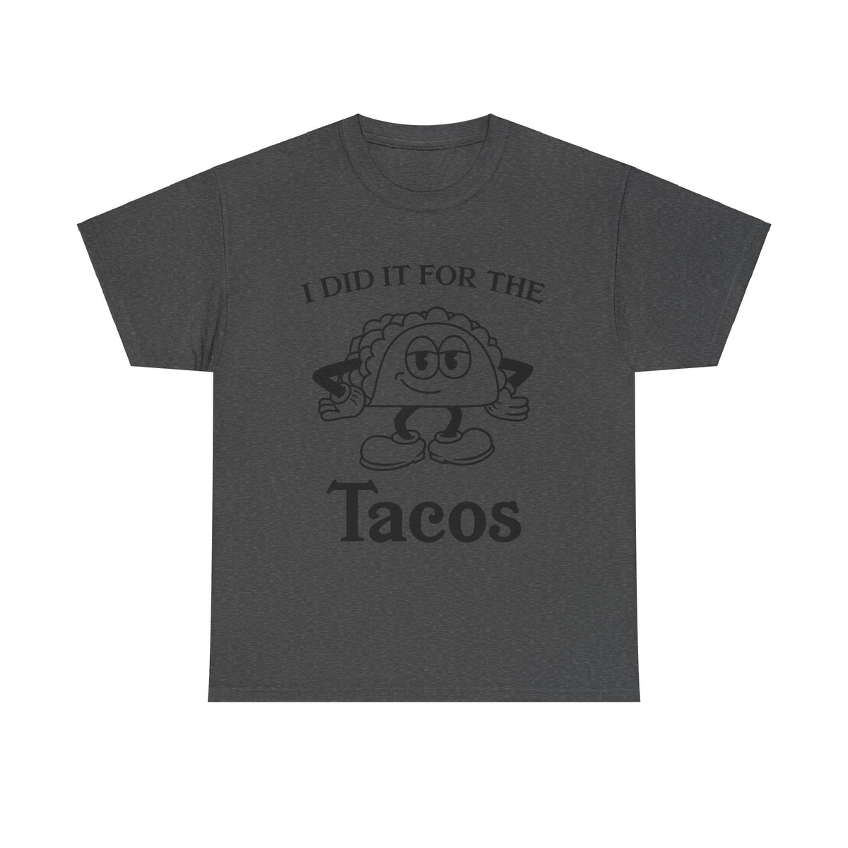 I Did It for the Taco T-Shirt