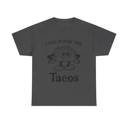 I Did It for the Taco T-Shirt