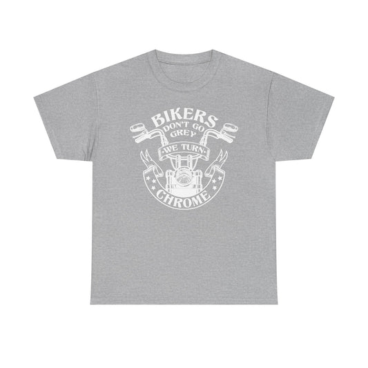 Bikers Don’t Go Grey, We Turn Chrome T-Shirt | Motorcycle Tee