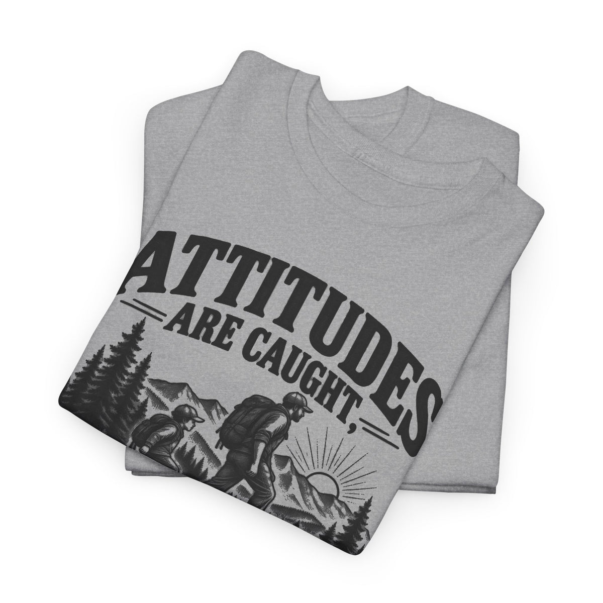 Attitudes Are Caught One Color – Gildan 5000 T-Shirt | 268a-v2