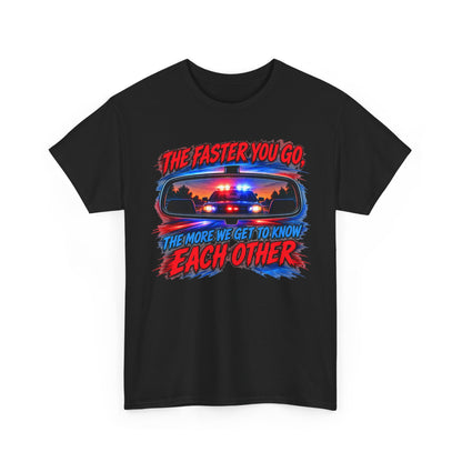 The Faster You Go – Gildan 5000 T-Shirt | 110
