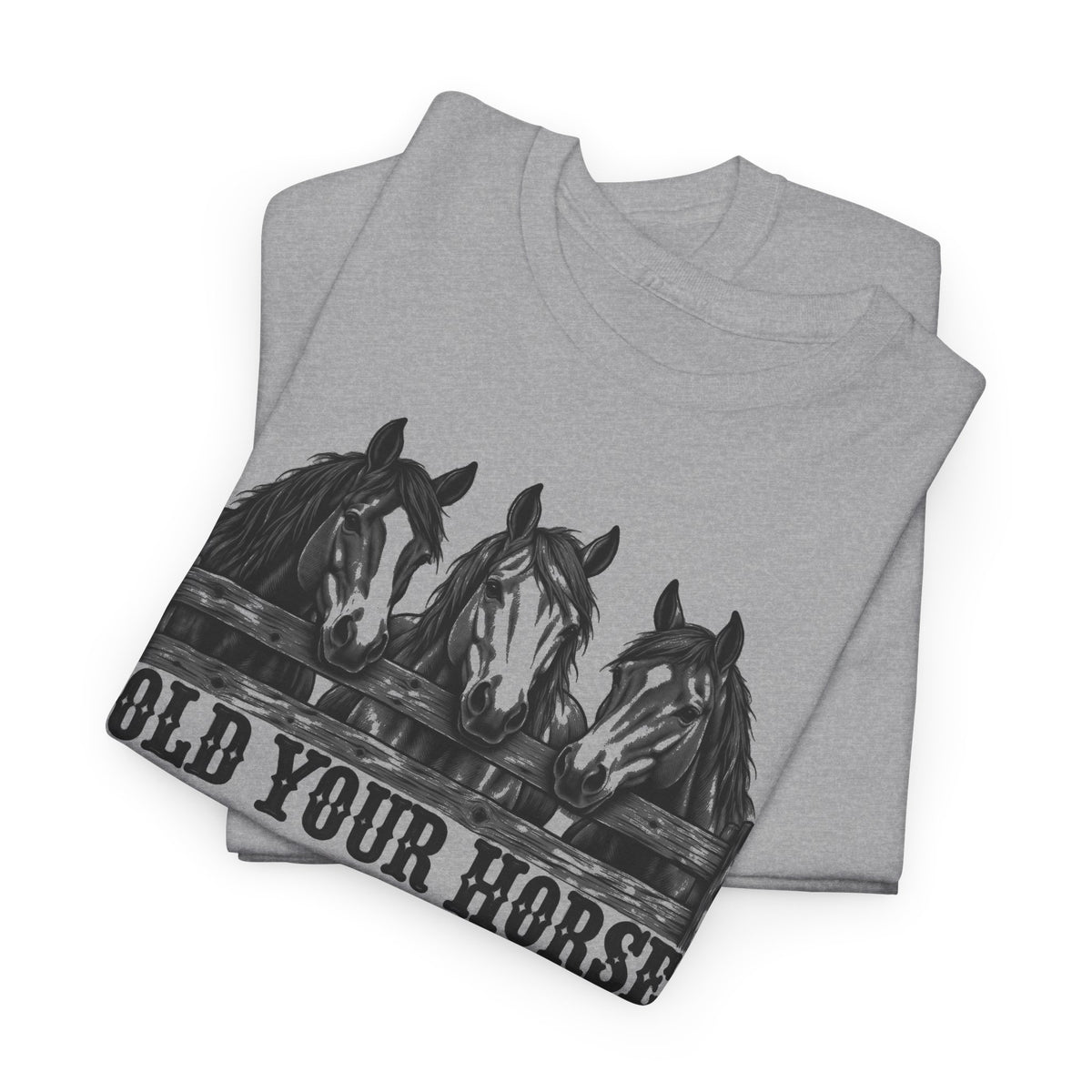 121a-v2 Hold Your Horses — One-Color — Gildan 5000 T-Shirt