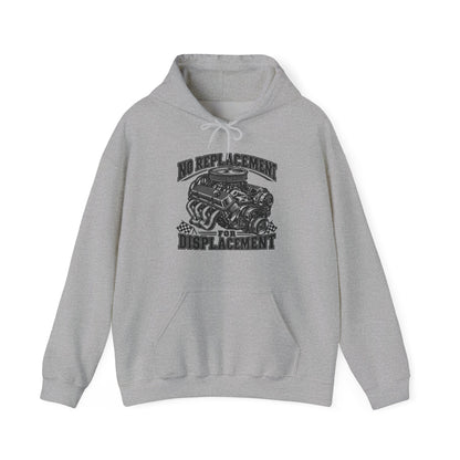 No Replacement for Displacement, One Color – Gildan 18500 Hoodie | 006a-v2