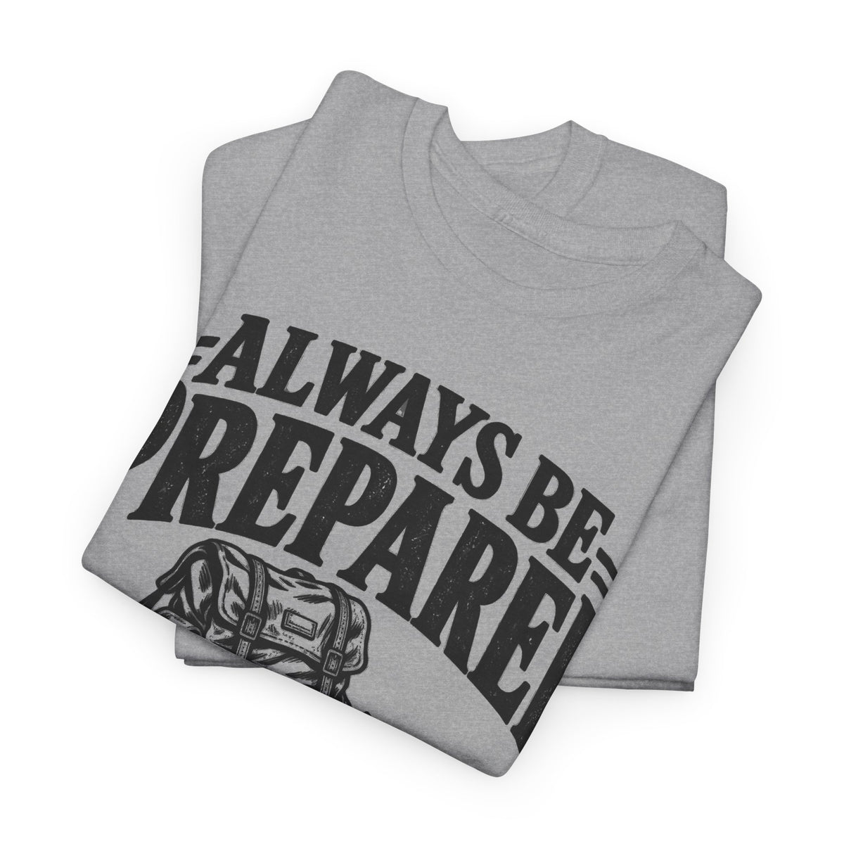 133b-v2 Always Be Prepared — One-Color — Gildan 5000 T-Shirt