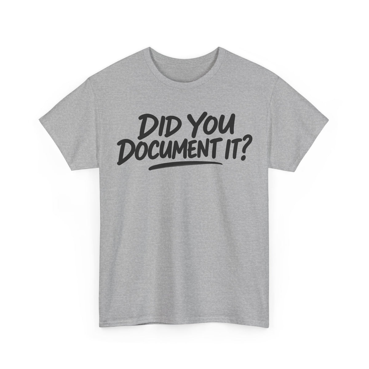 167-R1 Did You Document It? — Gildan 5000 T-Shirt