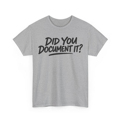 167-R1 Did You Document It? — Gildan 5000 T-Shirt
