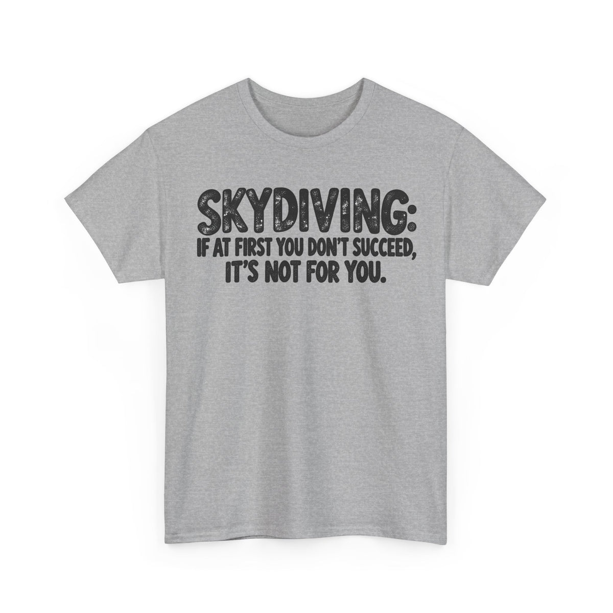 Skydiving Is Not for You – One-Color Gildan 5000 T-Shirt | 067a-v2