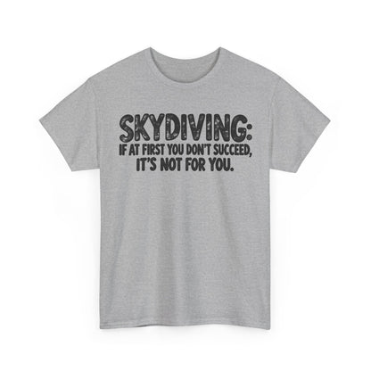 Skydiving Is Not for You – One-Color Gildan 5000 T-Shirt | 067a-v2