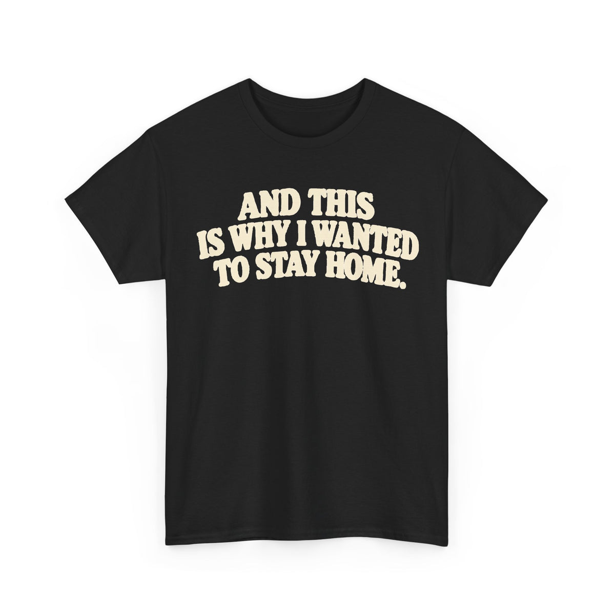 And This Is Why I Wanted to Stay Home – Black Gildan 5000 T-Shirt | 092-R1